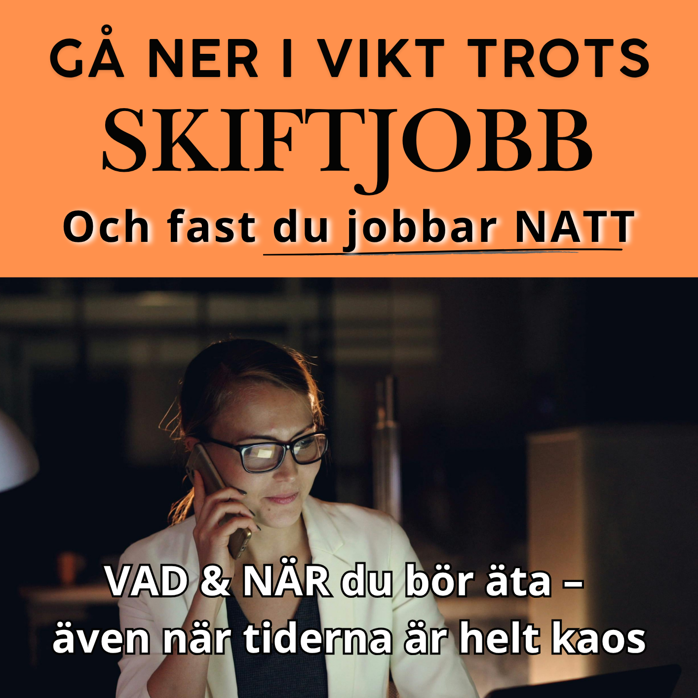 6. 🌙 GÅ NER I VIKT TROTS SKIFTJOBB, för dig som arbetar natt/skift. Visar dig VAD & NÄR du bör äta för att orka jobba och hålla dig vaken.